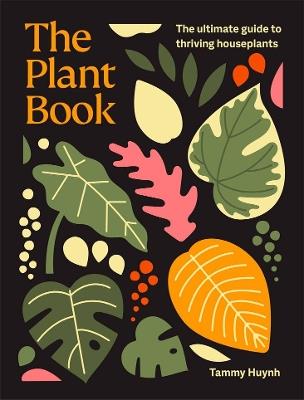 The Plant Book: The ultimate guide to thriving houseplants - Tammy Huynh - cover