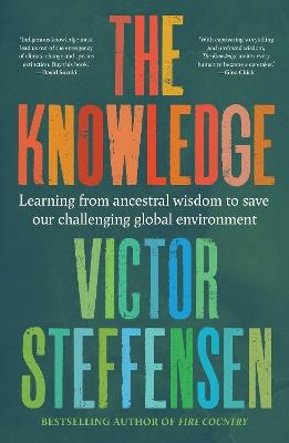 The Knowledge: Learning from ancestral wisdom to save our challenging global environment - Victor Steffensen - cover
