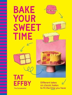 Bake Your Sweet Time: Different takes on classic bakes to fit the time you have - Tat Effby - cover