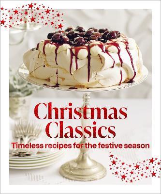 Christmas Classics: Timeless recipes for the festive season - Murdoch Books Test Kitchen - cover