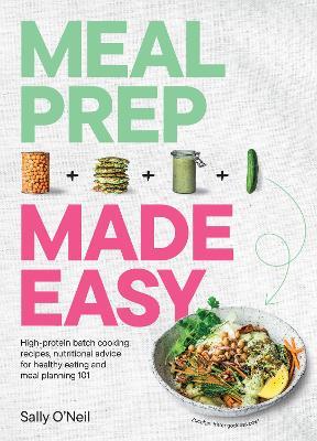 Meal Prep Made Easy: High-protein batch cooking recipes: featuring nutritional advice for healthy eating and meal planning 101 - Sally O'Neil - cover