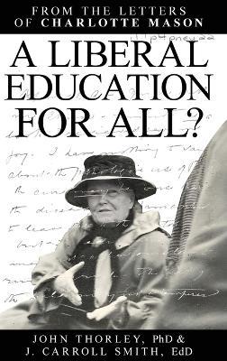 A Liberal Education for All - John Thorley,J Carroll Smith,Charlotte Mason - cover