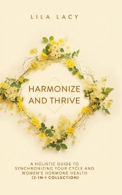 Harmonize and Thrive: A Holistic Guide to Synchronizing Your Cycle and Women's Hormone Health (2-in-1 Collection) - Lila Lacy - cover