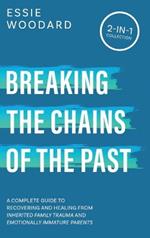 Breaking the Chains of the Past: A Complete Guide to Recovering and Healing from Inherited Family Trauma and Emotionally Immature Parents (2-in-1 Collection)