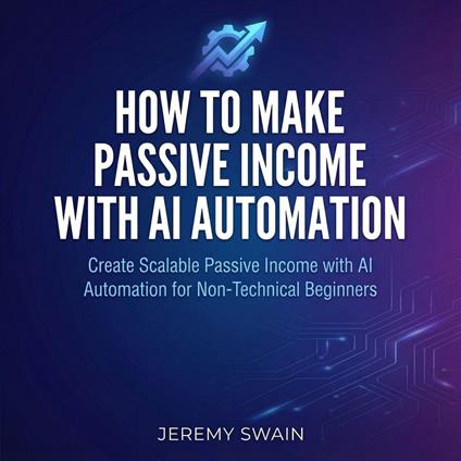 How to Make Passive Income with AI Automation