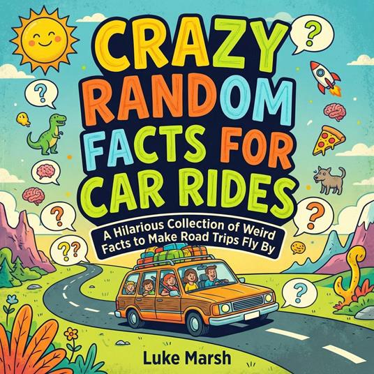 Crazy Random Facts for Car Rides