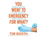 You Went to Emergency for What?