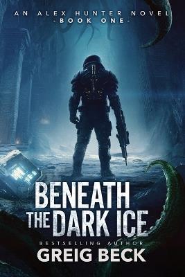 Beneath the Dark Ice - Greig Beck - cover