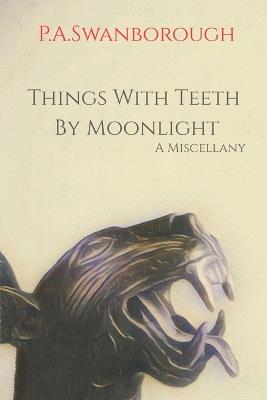Things With Teeth By Moonlight: A Miscellany - Pamela A Swanborough - cover