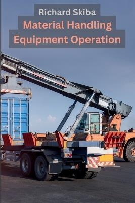 Material Handling Equipment Operation - Richard Skiba - cover
