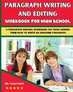 Paragraph Writing And Editing Workbook For High School: A Paragraph Writing Workbook For Teens Guiding Them How To Write An Awesome Paragraph