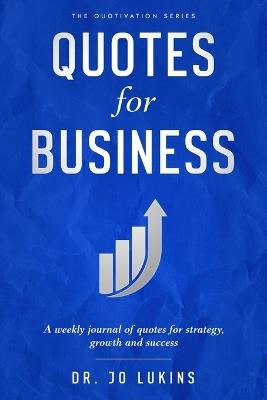 Quotes for Business: : A weekly journal of quotes for strategy, growth and success - Jo Lukins - cover