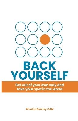 Back Yourself: Get out of your own way and take your spot in the world - Winitha Bonney - cover