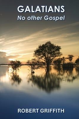 Galatians: No Other Gospel - Robert Griffith - cover