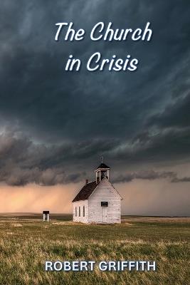 The Church in Crisis - Robert Griffith - cover