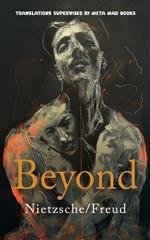 Beyond: AI Translations of Beyond Good and Evil by Friedrich Nietzsche and Beyond the Pleasure Principle by Sigmund Freud in One Volume