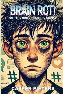 Brain Rot!: Cut the Noise - Find the Signal - Casper Pieters - cover