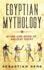 Egyptian Mythology: Myths and Gods of Ancient Egypt