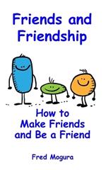 Friends and Friendship: How to Make Friends and Be a Friend