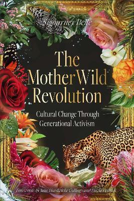 The MotherWild Revolution: Cultural Change through Generational Activisim - Sigourney Belle - cover