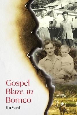 Gospel Blaze In Borneo - Jim Ward - cover