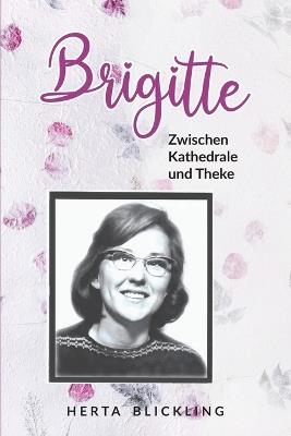 Brigitte: Zwischen Kathedrale und Thek (Eine Spirituelle Reise) - Herta Blickling - cover