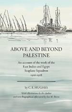 Above and beyond Palestine (Annotated): An account of the work of the East Indies and Egypt Seaplane Squadron, 1916-1918