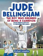 Jude Bellingham - The Boy Who Dreamed Of Being A Champion: From Birmingham Boy To Bernabéu Brilliance - A soccer book for kids 8-12