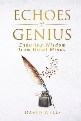 Echoes of Genius: Enduring Wisdom from Great Minds - David Wells - cover