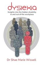 Dyslexia: Insights into the hidden disability in and out of the workplace