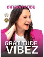 Gratitude Vibez: Your Next Addiction To High-Vibe Energy