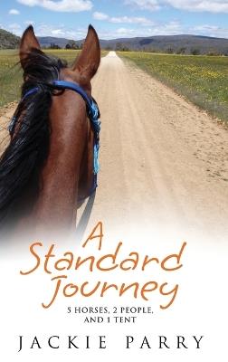 A Standard Journey: 5 Horses, 2 People, and 1 Tent - Jackie Parry - cover
