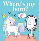 Where's My Horn?: Fun, Simple and Educational Short Story Book of Aston the Unicorn in a Search to Find Its Lost Horn for Pre-Readers