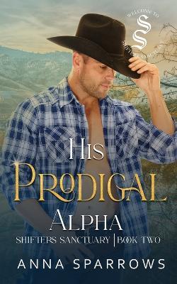 His Prodigal Alpha: An Omegaverse Shifter Mpreg Romance - Anna Sparrows - cover