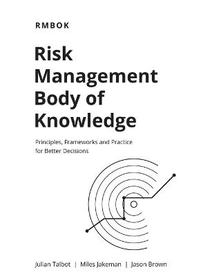 Risk Management Body of Knowledge: RMBOK: A Practical Guide to Risk Management (Black & While edition) - Miles Jakeman,Jason Brown,Julian Talbot - cover