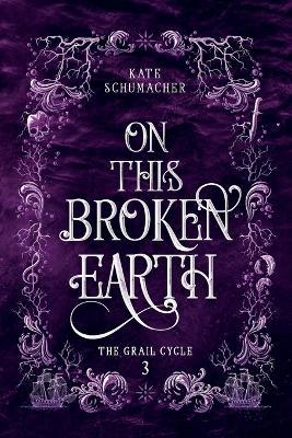 On This Broken Earth - Kate Schumacher - cover