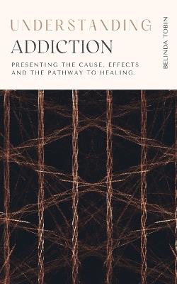 Understanding Addiction - Belinda Tobin - cover