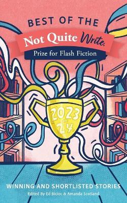 Best of the Not Quite Write Prize for Flash Fiction 2023-2024: Winning and Shortlisted Stories - cover