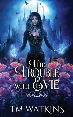 The Trouble with Evie - Tm Watkins - cover