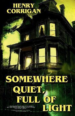 Somewhere Quiet, Full of Light - Henry Corrigan - cover