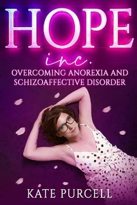Hope Inc: Overcoming anorexia and schizoaffective disorder - Kate Purcell - cover