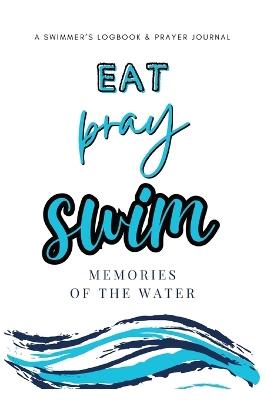 Eat, Pray, Swim: Memories Of The Water - Allison Tyson,Aly T - cover