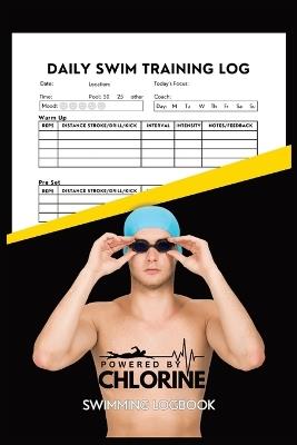 Powered By Chlorine Competitive Swimmer Daily Swim Training Log: Mens and Boys Elite Swimming Logbook Training Tracker - Allison Tyson,Aly T - cover