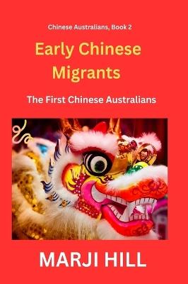 Early Chinese Migrants: The First Chinese Australians - Marji Hill - cover