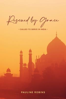 Rescued By Grace: Called to serve in India - Pauline Robins - cover