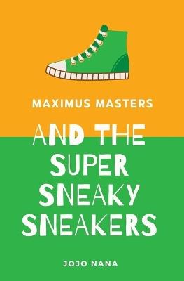 Maximus Masters and the Super Sneaky Sneakers - Jojo Nana - cover