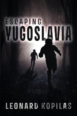 Escaping Yugoslavia - Leonard Kopilas - cover