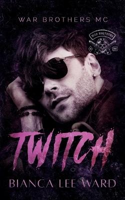 Twitch: An Off-Limits MC Romance Novel - Bianca Lee Ward - cover