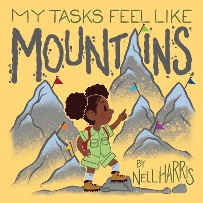 My Tasks Feel Like Mountains: A book about task paralysis and getting things done! - Nell Harris - cover