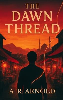 The Dawn Thread - A R Arnold - cover